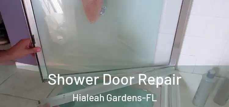 Shower Door Repair Hialeah Gardens-FL